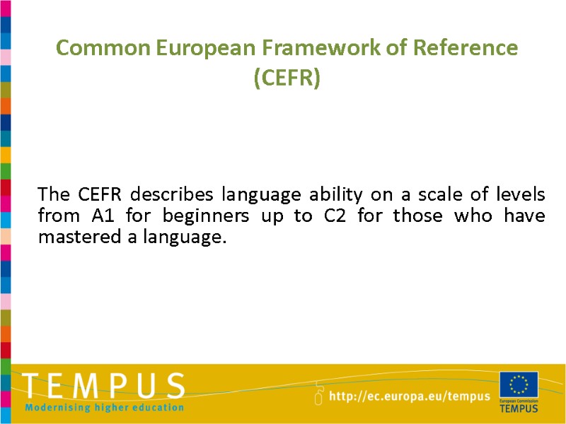 The CEFR describes language ability on a scale of levels from A1 for beginners